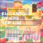 El Canto Quiere Ser Luz - Cuban Choral Music
