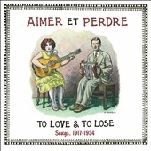 Aimer Et Perdre : To Love & To Lose Songs, 1917-1934