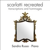 Scarlatti Recreated - Transcriptions and Hommages