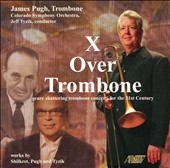 X Over Trombone -N.Shilkret/J.Pugh/J.Tyzik :James (Jim) Pugh(tb)/Jeff Tyzik(cond)/Colorado SO X Over Trombone -N.Shilkret/J.Pugh/J.Tyzik :James (Jim) Pugh(tb)/Jeff Tyzik(cond)/Colorado SO