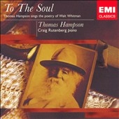 TO THE SOUL -SONGS ON THE POETRY OF WALT WHITMAN:ROREM/BRIDGE/STANFORD/ETC:THOMAS HAMPSON(Br)/ETC
