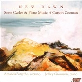 New Dawn - Song Cycles and Piano Music of Carson Cooman / Amanda Forstythe(S), Jeffrey Grossman (p)