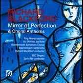 Richard Blackford: Mirror of Perfection & Choral Anthems Richard Blackford: Mirror of Perfection & Choral Anthems