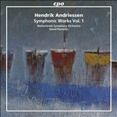 Hendrik Andriessen: Symphonic Works Vol.1 Hendrik Andriessen: Symphonic Works Vol.1