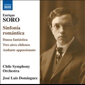 Enrique Soro: Sinfonia Romantica; Danza Fantastica; Tres Aires Chilenos; Andante Appassionato