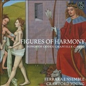 Figures of Harmony: Songs of Codex Chantilly c. 1390 Figures of Harmony: Songs of Codex Chantilly c. 1390