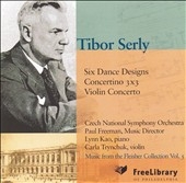 TIBOR SERLY:WORKS FOR ORCHESTRA:6 DANCE DESIGNS/CONCERTINO 3x3/ETC:PAUL FREEMAN(cond)/CZECH NATIONAL SYMPHONY ORCHESTRA/ETC TIBOR SERLY:WORKS FOR ORCHESTRA:6 DANCE DESIGNS/CONCERTINO 3x3/ETC:PAUL FREEMAN(cond)/CZECH NATIONAL SYMPHONY ORCHESTRA/ETC