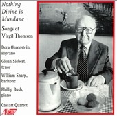 Nothing Divine is Mundane - Thomson: Songs / Siebert, et al Nothing Divine is Mundane - Thomson: Songs / Siebert, et al