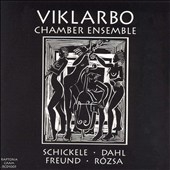 Viklarbo Chamber Ensemble - Schickele, Dahl, Freund, Rozsa
