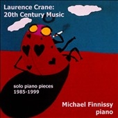 Laurence Crane: 20th Century Music -Solo Piano Pieces 1985-99: 3 Preludes, Blue Blue Blue, etc (2008) / Michael Finnissy(p)