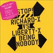 Being Nobody:Richard X vs Liberty X Being Nobody:Richard X vs Liberty X