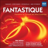 Fantastique - Premieres for Trumpet and Wind Ensemble Fantastique - Premieres for Trumpet and Wind Ensemble