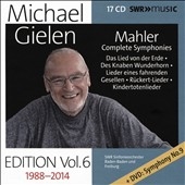 Michael Gielen Edition, Vol. 6: Mahler - Complete Symphonies: Das Lied von der Erde; Des Knaben Wunderhorn; Lieder eines fahrenden; Gesellen; Ruckert- Michael Gielen Edition, Vol. 6: Mahler - Complete Symphonies: Das Lied von der Erde; Des Knaben Wunderhorn; Lieder eines fahrenden; Gesellen; Ruckert-