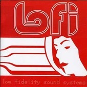 Low Fidelity Sound Systems Low Fidelity Sound Systems