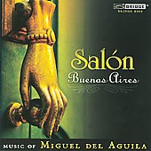 Salon Buenos Aires - Music of Miguel del Aguila / Camerata San Antonio