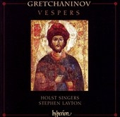 Gretchaninov: Vespers / Stephen Layton, Holst Singers Gretchaninov: Vespers / Stephen Layton, Holst Singers