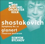 Shostakovich: Symphony No.10 Op.93; Glanert: Theatrum Bestiarum  / Semyon Bychkov(cond), WDR Symphony Orchestra