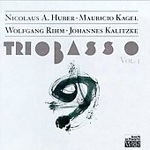 Trio Basso Vol 1- Huber, Kagel, Rihm, Kalitszke