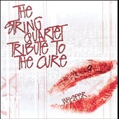 Whisper: The String Quartet Tribute To The Cure