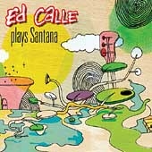Ed Calle Plays Santana [Digipak]