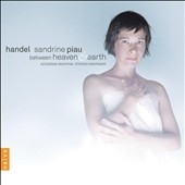 Handel Arias - Between Heaven and Earth / Sandrine Piau, Topi Lehtipuu, Stefano Montanari, Accademia Bizantina