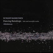 S.Rasmussen: Dancing Raindrops - Solo and Ensemble Works S.Rasmussen: Dancing Raindrops - Solo and Ensemble Works