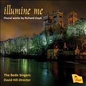 Richard Lloyd: Illumine Me - Choral Works