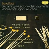 Steve Reich: Drumming, Music for Mallet Instruments, Voice and Organ, Six Pianos＜限定盤＞
