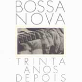 Bossa Nova/Trinta Anos Depois (30 Years Of)