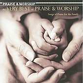 The Very Best of Praise & Worship: Songs of Praise For the Family
