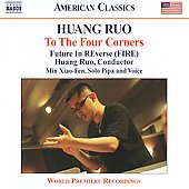 Huang Ruo: To The Four Corners / Huang Ruo, Future In REverse Huang Ruo: To The Four Corners / Huang Ruo, Future In REverse
