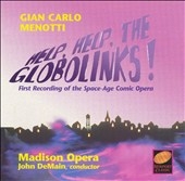 Menotti: Help, Help, The Globolinks! / DeMain, Madison Opera