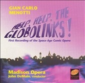Menotti: Help, Help, The Globolinks! / DeMain, Madison Opera Menotti: Help, Help, The Globolinks! / DeMain, Madison Opera