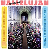 Sing We Hallelujah / The Choirs of St. John's Cathedral Sing We Hallelujah / The Choirs of St. John's Cathedral