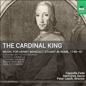 The Cardinal King - Music for Henry Benedict Stuart in Roma, 1740-91 The Cardinal King - Music for Henry Benedict Stuart in Roma, 1740-91