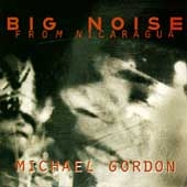 Emergency Music - Michael Gordon: Big Noise from Nicaragua