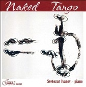 Naked Tango - Satie, Helps, Nazareth, etc / Svetozar Ivanov(p)
