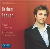 Schumann:Kreisleriana/Ravel:Miroirs:Herbert Schuch(p)