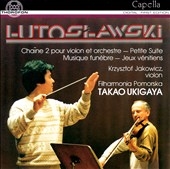 Lutoslawski: Chaine 2, Petite Suite, etc / Ukigaya, Jakowicz Lutoslawski: Chaine 2, Petite Suite, etc / Ukigaya, Jakowicz
