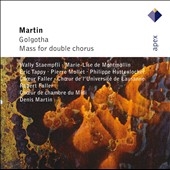 F.Martin:Golgotha/Mass for Double Chorus:Denis Martin(cond)/Symphony Orchestra/Choeur de Chambre du Midi