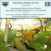 B.H.Crusell: Concertante for Clarinet, Horn & Basson Op.3, Funeral March, etc / Olaf Boman(cond), Ostgota Blasarsymfoniker B.H.Crusell: Concertante for Clarinet, Horn & Basson Op.3, Funeral March, etc / Olaf Boman(cond), Ostgota Blasarsymfoniker