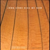 ジョン、今すぐ私にキスして ～17世紀の室内楽作品集