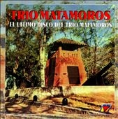 El Ultimo Disco Del Trio Matamoros El Ultimo Disco Del Trio Matamoros