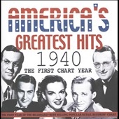 America's Greatest Hits 1940: The First Chart Year America's Greatest Hits 1940: The First Chart Year