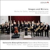 Images and Mirrors - Works for Cello, Saxophone Quartet and Wind Orchestra Images and Mirrors - Works for Cello, Saxophone Quartet and Wind Orchestra