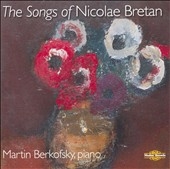 The Songs of Nicolae Bretan -Padurea, Septembrie Cu Roze, Prea Sus Ati Fost !, etc (11/8-9/2005) / Alexandru Agache(Br), Martin Berkofsky(p) 