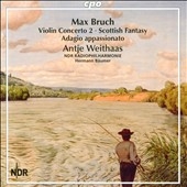 Max Bruch: Violin Concerto No.2, Scottish Fantasy Op.46, Adagio Appassionato Op.57