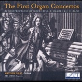 The First Organ Concertos: Reconstructions of Works by G.F. Handel & J.S. Bach