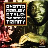 Ghetto Deejay Style: The Best Of Trinity