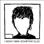 I Wish I Was Someone Else